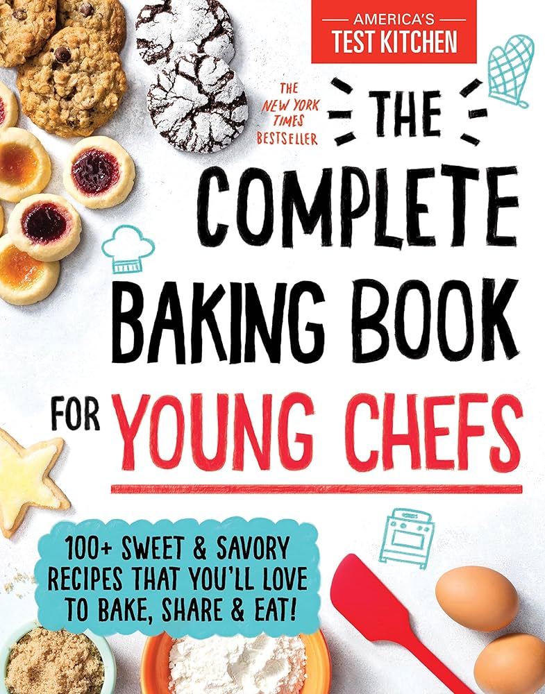 The Complete Baking Book for Young Chefs: 100+ Sweet and Savory Recipes that You'll Love to Bake, Share and Eat! Hardcover – October 1, 2019