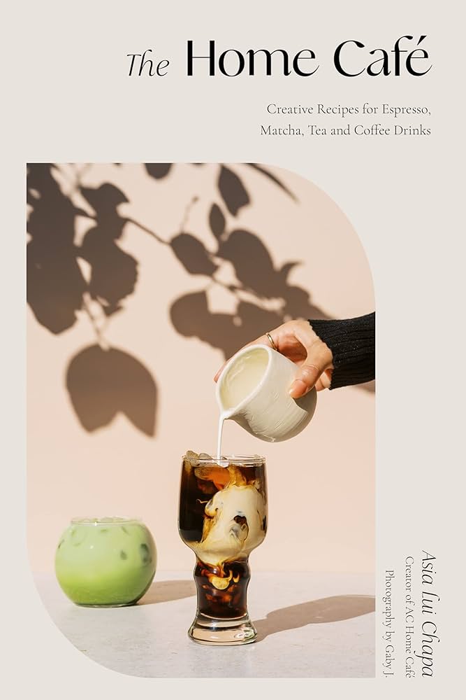 The Home Café: Creative Recipes for Espresso, Matcha, Tea and Coffee Drinks Hardcover – December 20, 2022