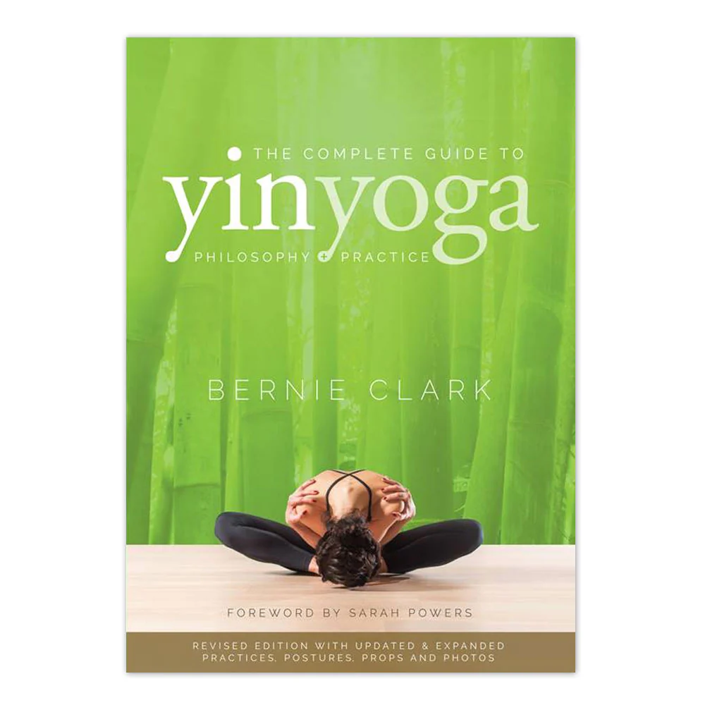 The Complete Guide to Yin Yoga: The Philosophy and Practice of Yin Yoga