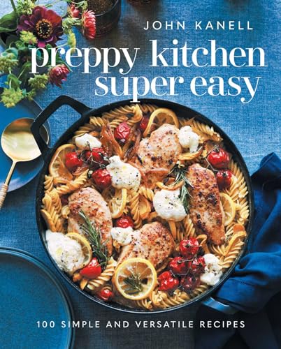 Preppy Kitchen Super Easy: 100 Simple and Versatile Recipes (The Preppy Kitchen Series Book 2) Kindle Edition