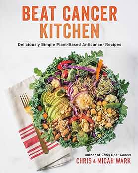 Beat Cancer Kitchen: Deliciously Simple Plant-Based Anticancer Recipes Paperback – March 7, 2023