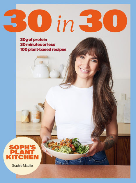 Soph's 30 in 30 Plant Kitchen: Delicious plant-based recipes with 30g of protein in 30 minutes or less From the Sunday Times Bestselling author Hardcover – June 9, 2026