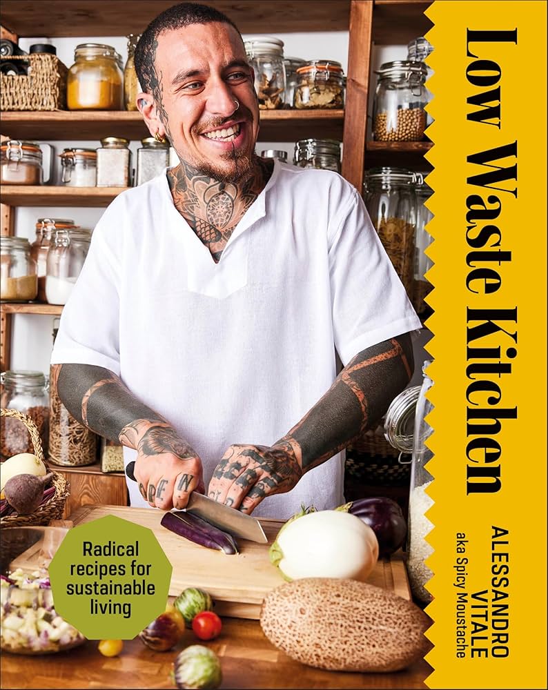 Low Waste Kitchen: Radical Recipes for Sustainable Living Hardcover – March 25, 2025