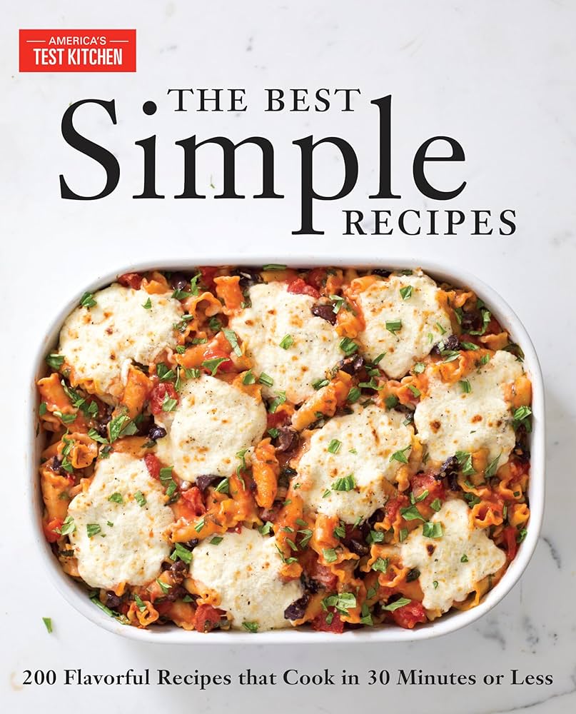 The Best Simple Recipes: More Than 200 Flavorful, Foolproof Recipes That Cook in 30 Minutes or Less Paperback – March 1, 2010