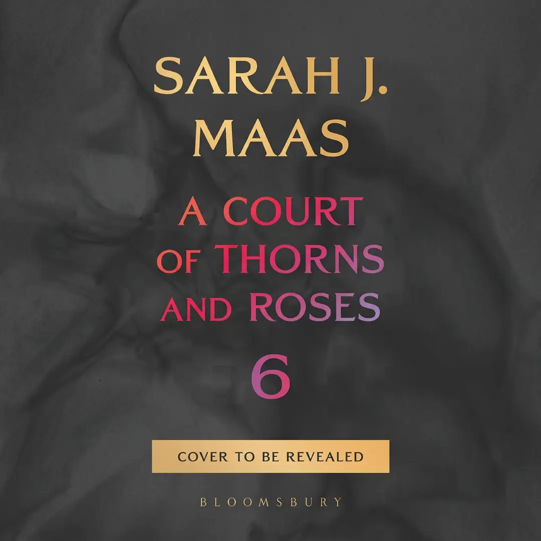 A Court of Thorns and Roses Book 6 by Sarah J. Maas