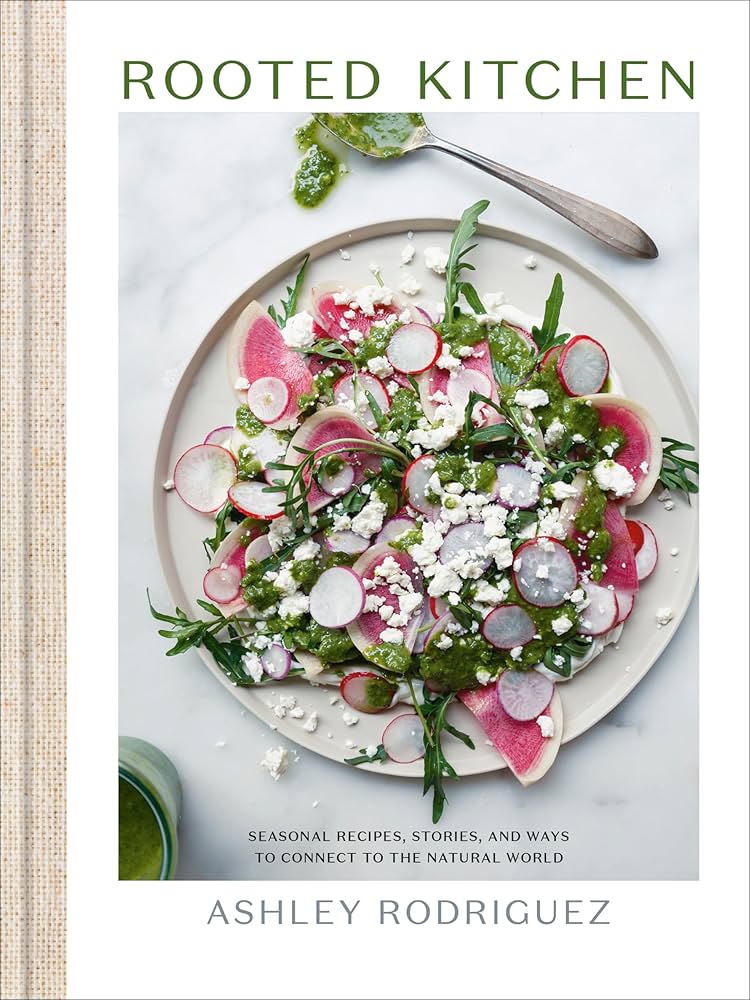 Rooted Kitchen: Seasonal Recipes, Stories, and Ways to Connect with the Natural World Hardcover – March 5, 2024