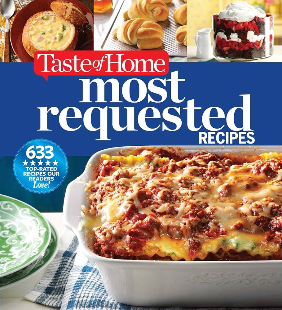 Taste of Home Most Requested Recipes: 633 Top-Rated Recipes with Easy Step-by-Step Instructions (Taste of Home Classics) Hardcover – Illustrated, September 12, 2017