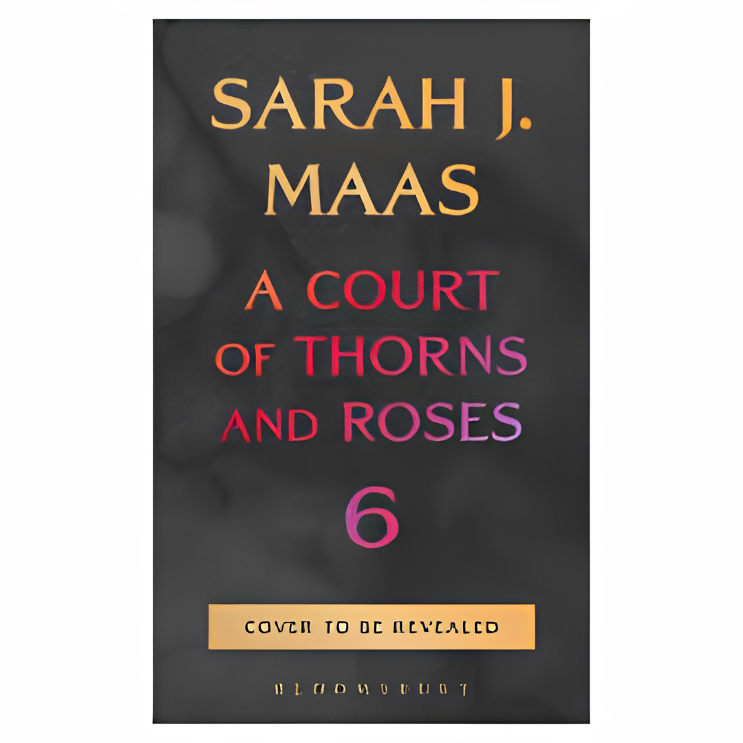 A Court of Thorns and Roses Book 6 by Sarah J. Maas